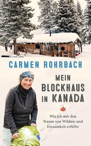 Bild des Verkufers fr Mein Blockhaus in Kanada: Wie ich mir den Traum von Wildnis und Einsamkeit erfllte zum Verkauf von diakonia secondhand