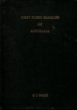 First Fleet Families of Australia : Containing Genealogical Details of Four Hundred & Fifty Six F...