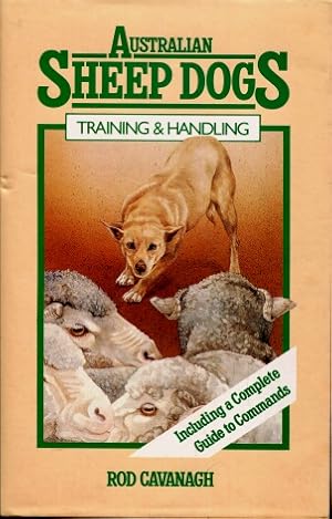 Australian Sheep Dogs : Training & Handling - Including a Complete Guide to Commands