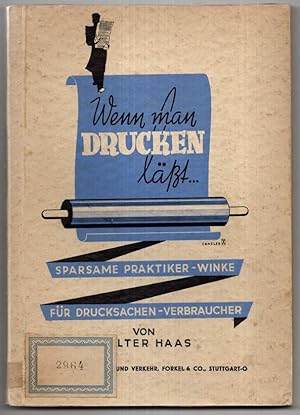 Imagen del vendedor de Wenn man Drucken lsst. Sparsame Praktiker-Winke fr Drucksachen Verbraucher. a la venta por Antiquariat Dennis R. Plummer