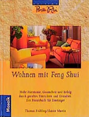 Wohnen mit Feng Shui: Mehr Harmonie, Gesundheit und Erfolg durch gezieltes Einrichten und Gestalt...