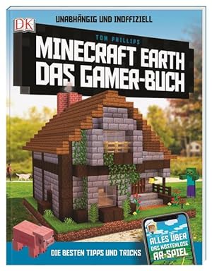 Unabhängig und inoffiziell: Minecraft Earth Das Gamer-Buch: Die besten Tipps und Tricks. Alles üb...