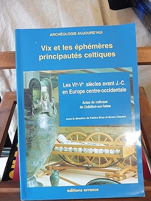 Seller image for VIX Et Les Ephmres Principauts Celtiques. Les VIe Et Ve sicles avant J.-C. en Europe centre-occidentale. Actes du colloque de Chtillon-sur-Seine (27-29 octobre 1993) for sale by librairie ESKAL