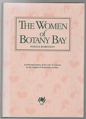 Immagine del venditore per The Women of Botany Bay. A reinterpretation of the role of women in the origins of Australian society. venduto da Time Booksellers
