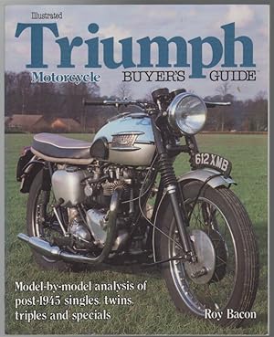 Seller image for Illustrated Triumph Motorcycle Buyers Guide. Model-by-model analysis of post-1945 singles, twins, triples and specials. for sale by Time Booksellers