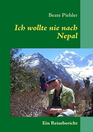 Seller image for Ich wollte nie nach Nepal: Reisebericht : Reisebericht for sale by AHA-BUCH