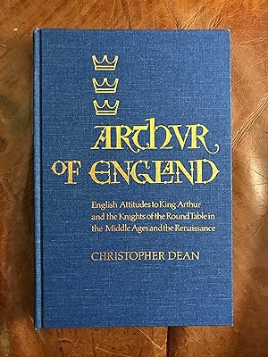 Arthur of England: English Attitudes to King Arthur and the Knights of the Round Table in the Mid...
