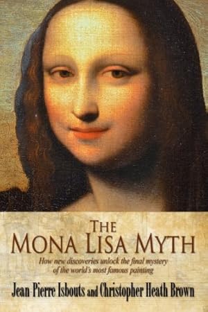 Bild des Verkufers fr The Mona Lisa Myth How new discoveries unlock the final mystery of the world's most famous painting zum Verkauf von primatexxt Buchversand
