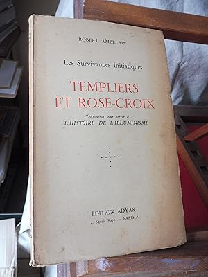Les Survivances Initiatiques TEMPLIERS ET ROSE-CROIX Documents pour servir à L'Histoire De L'Illu...
