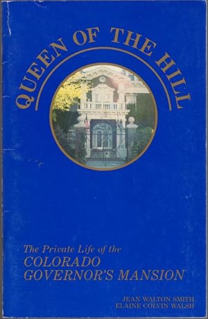 Imagen del vendedor de Queen of the Hill: The Private Life of The Colorado Governor's Mansion a la venta por Clausen Books, RMABA