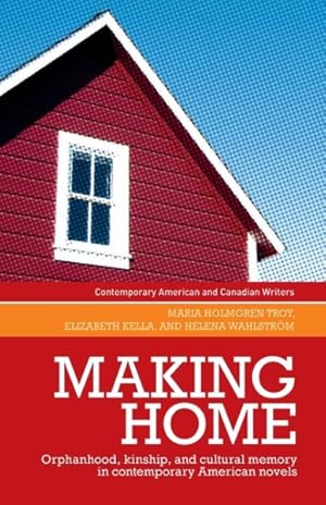 Image du vendeur pour Making Home : Orphanhood, Kinship and Cultural Memory in Contemporary American Novels mis en vente par GreatBookPrices