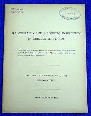 CIOS File No.XXXII-102. Radiography and Magnetic Inspection in German Shipyards. Combined Intelli...