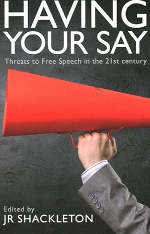 Seller image for Having Your Say : Threats to Free Speech in the 21st Century for sale by GreatBookPrices