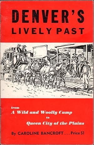 Seller image for Denver's Lively Past: From a Wild and Wooly Camp to Queen City of the Plains for sale by Clausen Books, RMABA