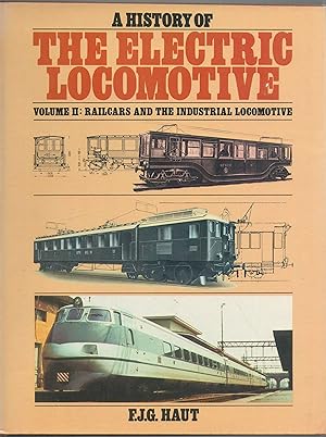 Seller image for A History of the Electric Locomotive. Volume 2: Railcars and the Industrial Locomotive for sale by Anvil Books