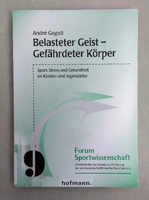 Belasteter Geist - Gefährdeter Körper. Sport, Stress und Gesundheit im Kinder- und Jugendalter.