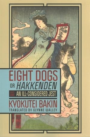 Seller image for Eight Dogs, Or, Hakkenden : An Ill-Considered Jest: Chapters I Through XIV of Nanso Satomi Hakkenden for sale by GreatBookPrices