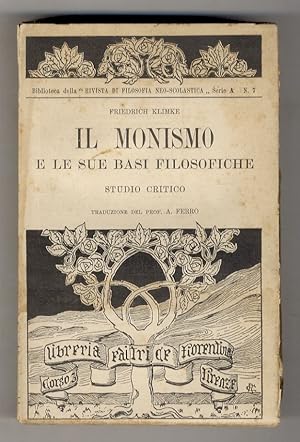 Imagen del vendedor de Il Monismo e le sue basi filosofiche. Contributo ad una critica delle correnti spirituali moderne. Traduzione del prof. A. Ferro. Volume I. a la venta por Libreria Oreste Gozzini snc