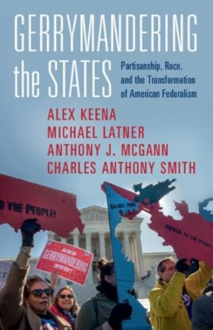 Seller image for Gerrymandering the States : Partisanship, Race, and the Transformation of American Federalism for sale by GreatBookPrices