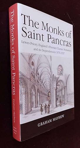 The Monks of Saint Pancras: Lewes Priory, England's Premier Cluniac Monastery and its Dependencie...