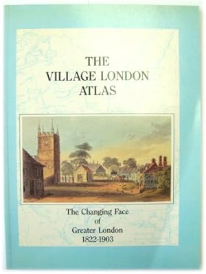 Bild des Verkufers fr The Village London Atlas: The Changing Face of Greater London 1822-1903 zum Verkauf von PsychoBabel & Skoob Books