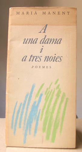 A UNA DAMA I A TRES NOIES. Poemes.
