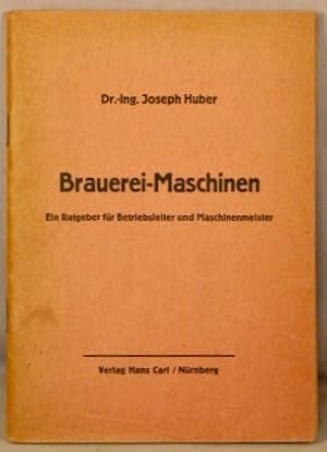 BRAUEREI-MASCHINEN; Ein Ratgeber fur Betriebsleiter und Maschinenmeister.