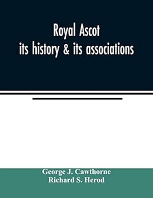 Image du vendeur pour Royal Ascot: its history & its associations mis en vente par WeBuyBooks