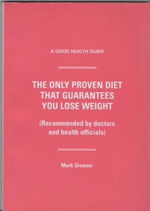 Bild des Verkufers fr The Only Proven Diet That Guarantees You Lose Weight (Recommended by doctors and health officials) (A Good Health Guide) zum Verkauf von WeBuyBooks