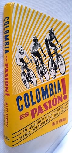 Colombia Es Pasion!: How Colombia's Young Racing Cyclists Came of Age