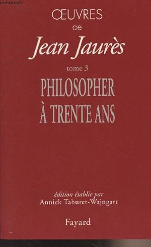 Image du vendeur pour Oeuvres de Jean Jaurs - Tome 3 : Philosopher  trente ans mis en vente par Le-Livre