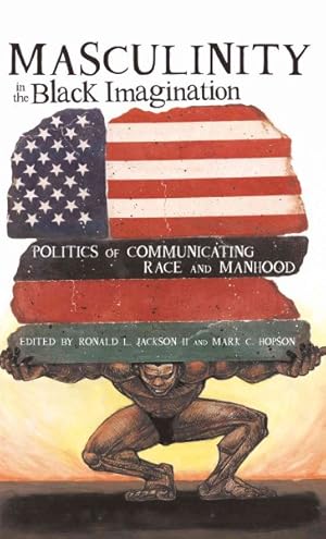 Imagen del vendedor de Masculinity in the Black Imagination : Politics of Communicating Race and Manhood a la venta por GreatBookPrices