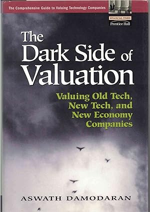 Imagen del vendedor de The Dark Side of Valuation Valuing Old Tech, New Tech, and New Economy Companies a la venta por Crossroad Books