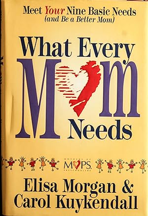 Seller image for What Every Mom Needs: Meet Your Nine Basic Needs (And Be a Better Mom) for sale by Mad Hatter Bookstore