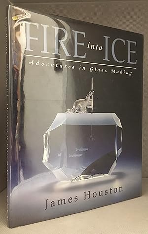 Seller image for Fire into Ice; Adventures in Glass Making for sale by Burton Lysecki Books, ABAC/ILAB
