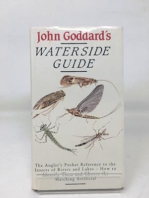 Seller image for John Goddard's Waterside Guide: An Angler's Pocket Reference to the Insects of Rivers and Lakes for sale by Cambridge Recycled Books