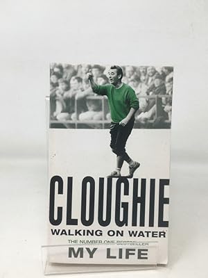 Cloughie: Walking on Water: Walking on Water - My Life