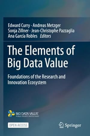 Immagine del venditore per Elements of Big Data Value : Foundations of the Research and Innovation Ecosystem venduto da GreatBookPrices