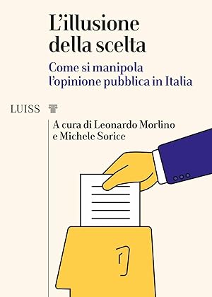 Seller image for L'illusione della scelta. Come si manipola l'opinione pubblica in Italia for sale by Libro Co. Italia Srl