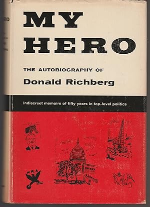 My Hero, The Autobiography of Donald Richberg, Indiscreet Memoirs of an Eventful but Unheroic Life
