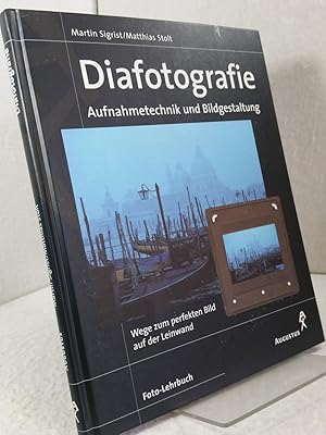 Diafotografie - Aufnahmetechnik und Bildgestaltung - Wege zum perfekten Bild auf der Leinwand. Ma...