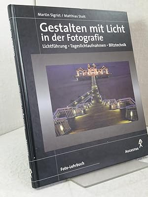 Gestalten mit Licht - Lichtführung, Tageslichtaufnahmen, Blitztechnik. Text: Martin Sigrist - Fot...