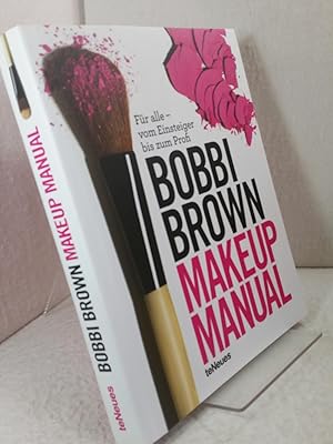 Makeup Manual: Für alle - vom Einsteiger bis zum Profi Bobbi Brown mit Debra Bergsma Otte und Sal...