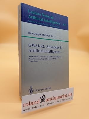 Seller image for Advances in artificial intelligence : proceedings / GWAI 92, 16th German Conference on Artificial Intelligence, Bonn, Germany, August 31 - September 3, 1992. Hans Jrgen Ohlbach (ed.) / Lecture notes in computer science ; Vol. 671 : Lecture notes in artificial intelligence for sale by Roland Antiquariat UG haftungsbeschrnkt
