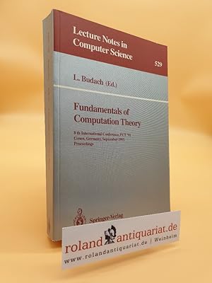 Seller image for Fundamentals of computation theory : 8th international conference ; proceedings / FCT '91, Gosen, Germany, September 9 - 13, 1991. L. Budach (ed.) / Lecture notes in computer science ; Vol. 529 for sale by Roland Antiquariat UG haftungsbeschrnkt