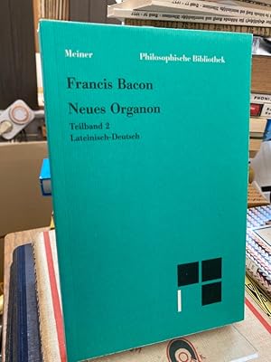 Neues Organon. Teilband 2. Lateinisch-Deutsch. Herausgegeben von Wolfgang Krohn. (= Philosophisch...