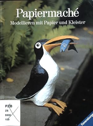 Papiermaché : Modellieren mit Papier und Kleister. Ravensburger creativ