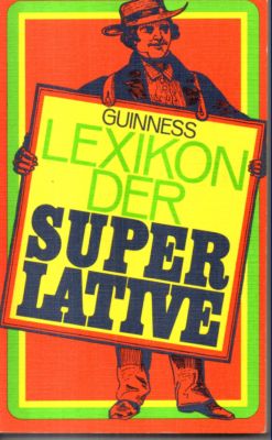 Guinness. Lexikon der Superlative. Einmalige Rekorde, Sensationen und Höchstleistungen von erstau...