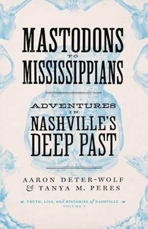 Seller image for Mastodons to Mississippians : Adventures in Nashville's Deep Past for sale by GreatBookPricesUK