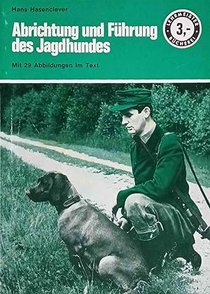 Abrichtung und Führung des Jagdhundes. Unter besonderer Berücksichtigung der deutschen Vorsteherh...